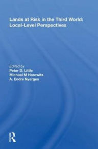 Title: Lands at Risk in the Third World: Local-Level Perspectives, Author: Peter D. Little