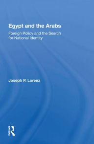Title: Egypt And The Arabs: Foreign Policy And The Search For National Identity, Author: Joseph P Lorenz