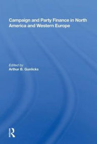 Title: Campaign and Party Finance in North America and Western Europe, Author: Arthur B. Gunlicks