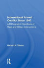 International Armed Conflict Since 1945: A Bibliographic Handbook Of Wars And Military Interventions