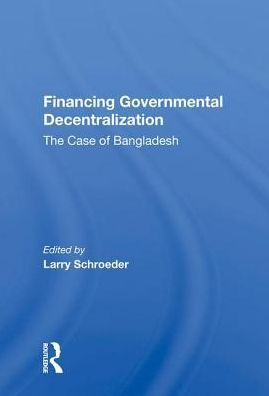 Financing Governmental Decentralization: The Case Of Bangladesh