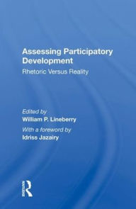 Title: Assessing Participatory Development: Rhetoric Versus Reality, Author: William P. Lineberry