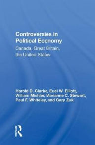 Title: Controversies In Political Economy: Canada, Great Britain, The United States, Author: Harold D Clarke