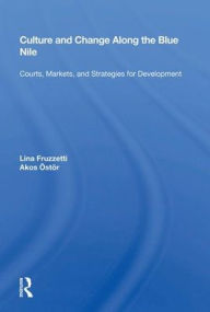 Title: Culture And Change Along The Blue Nile: Courts, Markets, And Strategies For Development, Author: Lina Fruzzetti