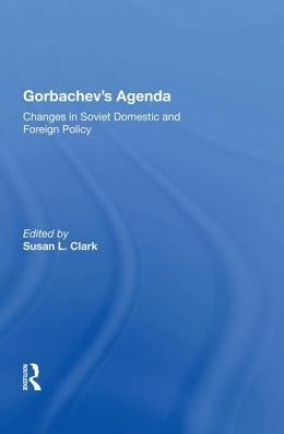 Gorbachev's Agenda: Changes In Soviet Domestic And Foreign Policy