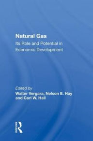 Title: Natural Gas: Its Role And Potential In Economic Development, Author: Walter Vergara