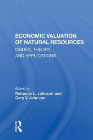 Title: Economic Valuation Of Natural Resources: Issues, Theory, And Applications, Author: Rebecca L Johnson
