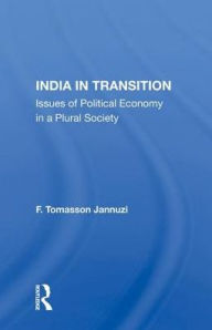 Title: India In Transition: Issues Of Political Economy In A Plural Society, Author: F. Tomasson Jannuzi