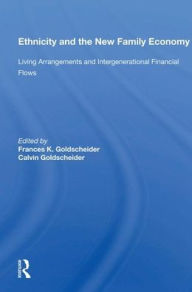 Title: Ethnicity and the New Family Economy: Living Arrangements and Intergenerational Financial Flows, Author: Frances K. Goldscheider