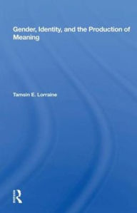 Title: Gender, Identity, And The Production Of Meaning, Author: Tamsin E. Lorraine