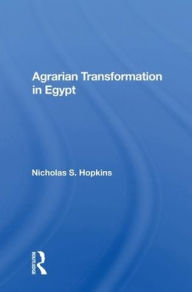 Title: Agrarian Transformation in Egypt, Author: Nicholas S. Hopkins