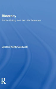 Title: Biocracy: Public Policy and the life Sciences, Author: Lynton Keith Caldwell