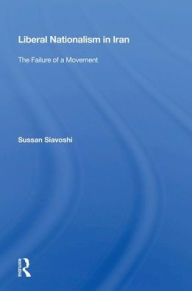 Title: Liberal Nationalism In Iran: The Failure Of A Movement, Author: Sussan Siavoshi