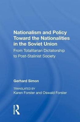 Nationalism And Policy Toward The Nationalities Soviet Union: From Totalitarian Dictatorship To Post-stalinist Society