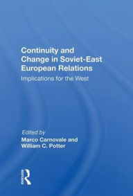Title: Continuity and Change in Soviet-East European Relations: Implications for the West, Author: Marco Carnovale
