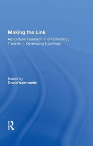 Title: Making the Link: Agricultural Research and Technology Transfer in Developing Countries / Edition 1, Author: David Kaimowitz