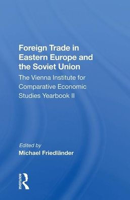 Foreign Trade In Eastern Europe And The Soviet Union: The Vienna Institute For Comparative Economic Studies Yearbook Ii