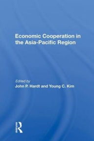 Title: Economic Cooperation In The Asia-pacific Region, Author: John P Hardt