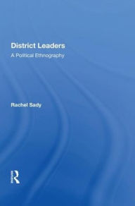 Title: District Leaders: A Political Ethnography, Author: Rachel Sady