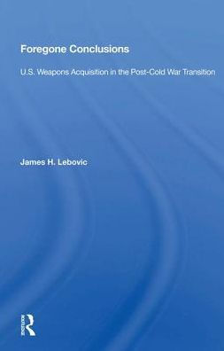 Foregone Conclusions: U.s. Weapons Acquisition In The Post-cold War Transition