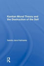 Kantian Moral Theory And The Destruction Of The Self