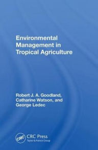 Title: Environmental Management In Tropical Agriculture / Edition 1, Author: Robert Goodland