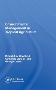 Title: Environmental Management In Tropical Agriculture, Author: Robert Goodland