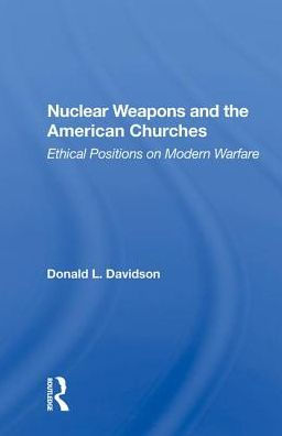 Nuclear Weapons and the American Churches: Ethical Positions on Modern Warfare