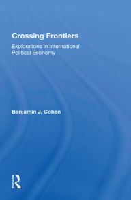 Title: Crossing Frontiers: Explorations In International Political Economy, Author: Benjamin Cohen