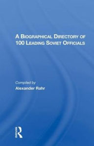 Title: A Biographical Directory Of 100 Leading Soviet Officials, Author: Alexander Rahr