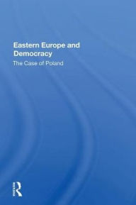 Title: Eastern Europe And Democracy: The Case Of Poland, Author: Wojtek Lamentowicz