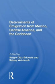 Title: Determinants Of Emigration From Mexico, Central America, And The Caribbean, Author: Sergio Diaz-briquets