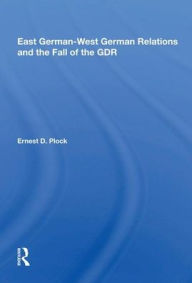Title: East German-West German Relations and the Fall of the GDR, Author: Ernest D. Plock