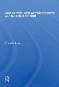 Title: East German-west German Relations And The Fall Of The Gdr, Author: Ernest D. Plock