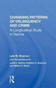 Title: Changing Patterns Of Delinquency And Crime: A Longitudinal Study In Racine, Author: Lyle W. Shannon