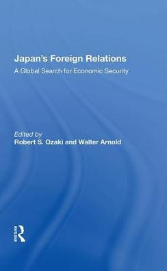 Japan's Foreign Relations: A Global Search For Economic Security