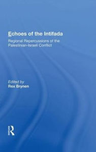 Title: Echoes Of The Intifada: Regional Repercussions Of The Palestinian-israeli Conflict, Author: Rex Brynen