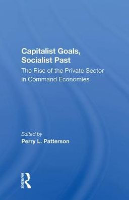 Capitalist Goals, Socialist Past: The Rise Of The Private Sector In Command Economies