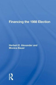 Title: Financing the 1988 Election, Author: Herbert E. Alexander