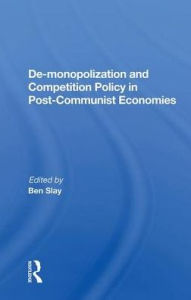 Title: De-monopolization and Competition Policy in Post-Communist Economies, Author: Ben Slay