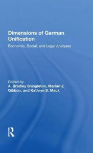 Title: Dimensions Of German Unification: Economic, Social, And Legal Analyses, Author: A. Bradley Shingleton