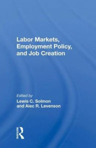 Title: Labor Markets, Employment Policy, And Job Creation, Author: Lewis C. Solmon