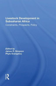 Title: Livestock Development In Subsaharan Africa: Constraints, Prospects, Policy, Author: James R Simpson