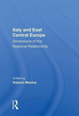 Italy and East Central Europe: Dimensions of the Regional Relationship