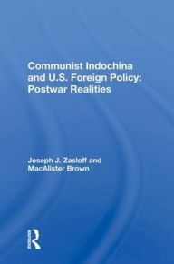 Title: Communist Indochina And U.s. Foreign Policy: Postwar Realities, Author: Joseph J Zasloff