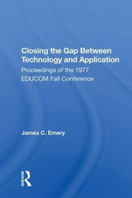 Title: Closing The Gap Between Technology And Application, Author: James C. Emery
