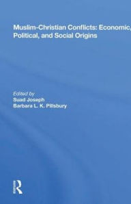 Title: Muslim-christian Conflicts: Economic, Political, And Social Origins, Author: Suad Joseph