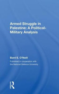 Title: Armed Struggle In Palestine: A Political-military Analysis, Author: Bard E. O'neill