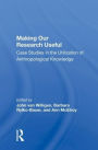 Making Our Research Useful: Case Studies in the Utilization of Anthropological Knowledge