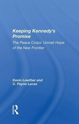 Keeping Kennedy's Promise: The Peace Corps: Unmet Hope Of New Frontier